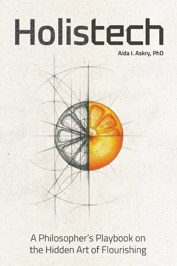 Hardcover - Holistech: A Philosopher's Playbook to the Hidden Art of Flourishing