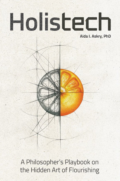 Hardcover - Holistech: A Philosopher's Playbook to the Hidden Art of Flourishing