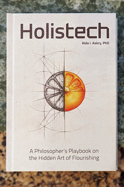 Hardcover - Holistech: A Philosopher's Playbook to the Hidden Art of Flourishing